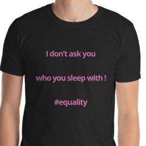 ©️EQUALITY - “ I DON’T ASK YOU WHO YOU T-Shirt NWT